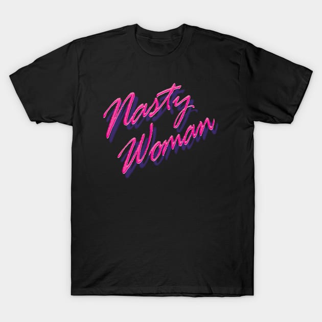 Nasty Woman T-Shirt by Heyday Threads